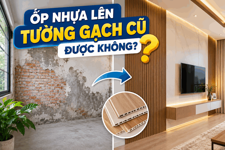 Ốp nhựa lên tường gạch cũ được không?