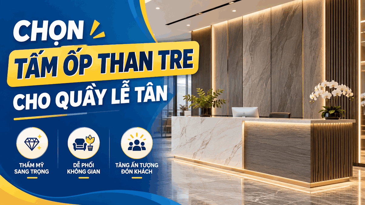 Tấm ốp than tre quầy lễ tân: Chọn mẫu và lưu ý thi công