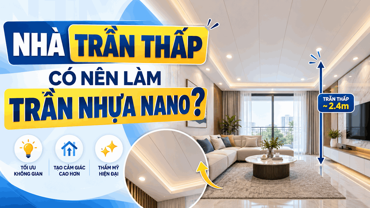 Trần nhựa Nano cho nhà trần thấp: Cách chọn và thi công