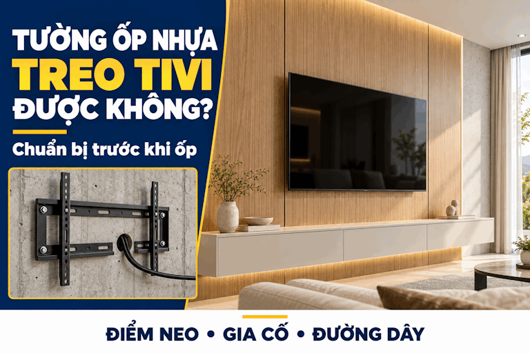 &nbsp;Treo tivi trên tường ốp nhựa được không? Cách chuẩn bị